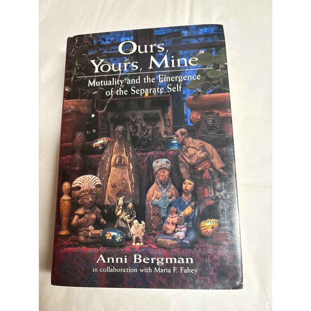 Ours Yours Mine Mutuality Emergence Separate Self Anni Bergman Hardcover 1999